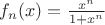 $f_n(x)=\frac{x^{n}}{1+x^{n}}$