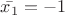 $\bar{x_1}=-1$