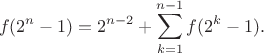 $$f(2^n-1)=2^{n-2}+\sum\limits_{k=1}^{n-1}f(2^k-1).$$