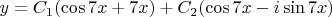 $y=C_1(\cos7x+\isin7x) + C_2(\cos7x-i\sin7x)$