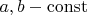 $a, b - \operatorname{const}$