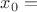 $x_0=$