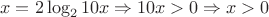 $$x=2\log_2{10x} \Rightarrow 10x>0 \Rightarrow x>0$$ $$x=2\log_2{10x} \Rightarrow 10x>0 \Rightarrow x>0$$