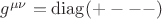 $g^{\mu\nu}=\operatorname{diag}(+---)$