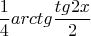 $$\frac14arctg{\frac{tg2x}2}$$