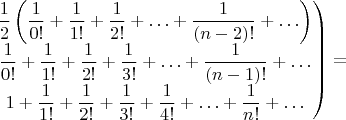 $\left.\begin{matrix}\dfrac{1}{2}\left(\dfrac{1}{0!}+\dfrac{1}{1!}+\dfrac{1}{2!}+\ldots+\dfrac{1}{(n-2)!}+\ldots\right)\\
\dfrac{1}{0!}+\dfrac{1}{1!}+\dfrac{1}{2!}+\dfrac{1}{3!}+\ldots+\dfrac{1}{(n-1)!}+\ldots\\
1+\dfrac{1}{1!}+\dfrac{1}{2!}+\dfrac{1}{3!}+\dfrac{1}{4!}+\ldots+\dfrac{1}{n!}+\ldots
\end{matrix}\right)=$