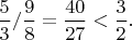 $\dfrac{5}{3}/\dfrac{9}{8}=\dfrac{40}{27}<\dfrac{3}{2}.$