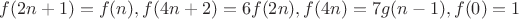 $$f(2n+1)=f(n), f(4n+2)=6f(2n), f(4n)=7g(n-1), f(0)=1$$