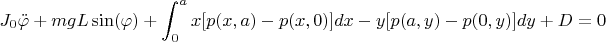 $$J_0\ddot\varphi+mgL\sin(\varphi)+\int_{0}^{a} x[p(x,a)-p(x,0)]dx-y[p(a,y)-p(0,y)]dy+D=0$$