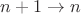 $n+1 \to n$