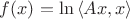 $f(x)=\ln{\left\langle Ax,x\right\rangle}$