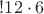 $!12 \cdot 6$