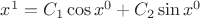 $ x^1= C_1 \cos x^0 + C_2 \sin x^0 $