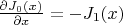 $\frac {\partial J_0(x)} {\partial x}=-J_1(x)$