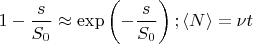 $$1-\frac s{S_0} \approx \exp\left(-\frac {s}{S_0}\right);  \langle N \rangle =\nu t$$
