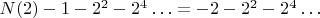 $N(2) - 1 -  2^2 - 2^4&hellip; = - 2 - 2^2 - 2^4&hellip;$