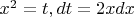 $ x^2 =t , dt = 2xdx$