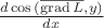 $\frac{d\cos{(\overline{\operatorname{grad}L},y)}}{dx}$