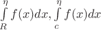 $\int \limits_{R} ^{\eta} f(x) dx , \int \limits_{c} ^{\eta} f(x) dx$