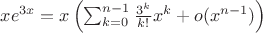 $xe^{3x} = x\left (\sum_{k=0}^{n-1}\frac{3^k}{k!}x^k+o(x^{n-1})  \right )$