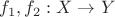 $f_1, f_2:X\rightarrow Y$
