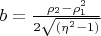 $b=\frac{\rho_2-\rho_1^2}{2\sqrt{(\eta^2-1)}}$