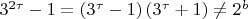 ${3^{2\tau }} - 1 = \left( {{3^\tau } - 1} \right)\left( {{3^\tau } + 1} \right) \ne {2^b}$