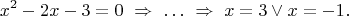 $$x^2-2x-3=0\ \Rightarrow\ \ldots\ \Rightarrow\ x=3\vee x=-1.$$