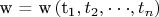 ${\text{w  =  w}}\left( {{\text{t}}_{\text{1}} ,t_2 , \cdot  \cdot  \cdot ,t_n } \right)$