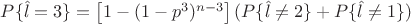 $P\{\hat l=3\} = \left[ 1-(1-p^3)^{n-3} \right](P\{\hat l\neq 2\}+P\{\hat l\neq 1\})$