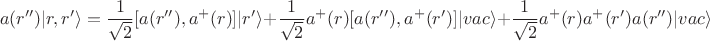 $$
a(r'')|r,r'\rangle= \frac{1}{\sqrt{2}}[a(r''),a^+(r)]| r' \rangle + \frac{1}{\sqrt{2}}a^+(r)[a(r''),a^+(r')]| vac \rangle +
\frac{1}{\sqrt{2}}a^+(r)a^+(r')a(r'')| vac \rangle
$$