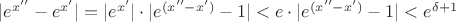 $|e^{x''} - e^{x'}|=|e^{x'}|\cdot|e^{(x''-x')} - 1|<e\cdot|e^{(x''-x')} - 1|<e^{\delta+1}$