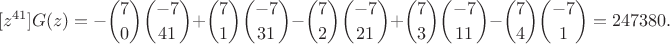 $$
[z^{41}]G(z) = -\binom{7}{0}\binom{-7}{41}+\binom{7}{1}\binom{-7}{31}
-\binom{7}{2}\binom{-7}{21}+\binom{7}{3}\binom{-7}{11}-\binom{7}{4}\binom{-7}{1}=247380.
$$