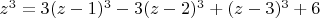 $z^3=3(z-1)^3-3(z-2)^3+(z-3)^3+6$