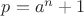 $p=a^n+1$