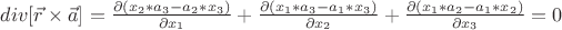$div [\vec{r} \times \vec{a}]= \frac{\partial \left(x_2*a_3-a_2*x_3 \right)}{\partial x_1}+\frac{\partial \left(x_1*a_3-a_1*x_3 \right)}{\partial x_2}+\frac{\partial \left(x_1*a_2-a_1*x_2 \right)}{\partial x_3}=0$
