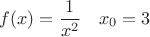 $$f(x) = \frac{1}{x^2} \quad x_0 =3$$
