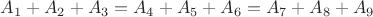 $A_1+A_2+A_3=A_4+A_5+A_6=A_7+A_8+A_9$