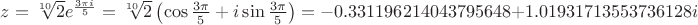 $z=\sqrt[10] {2} e^{\frac {3 \pi i} 5}=\sqrt[10] {2} \left (\cos \frac {3 \pi} 5 + i \sin \frac {3 \pi} 5 \right )= -0.331196214043795648 + 1.01931713553736128 i$