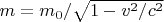 $m=m_0/\sqrt{1-v^2/c^2}$