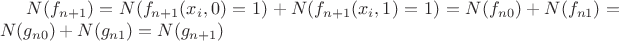 $N(f_{n+1})=N(f_{n+1}(x_i,0)=1)+N(f_{n+1}(x_i,1)=1)=N(f_{n0})+N(f_{n1})=N(g_{n0})+N(g_{n1})=N(g_{n+1})$