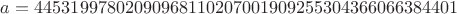 $a = 44531997802090968110207001909255304366066384401$