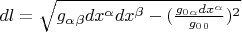 $dl = \sqrt{g_\alpha_\beta dx^\alpha dx^\beta - (\frac{g_0_\alpha dx^\alpha}{g_0_0})^2}$