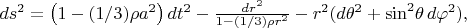 $d{{s}^{2}}=\left( 1-(1/3)\rho a^2 \right)d{{t}^{2}}-\frac{d{{r}^{2}}}{1-(1/3)\rho r^2}-{{r}^{2}}(d{{\theta }^{2}}+{{\sin }^{2}}\theta \,d{{\varphi }^{2}}),$
