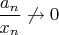 $\dfrac{a_n}{x_{n}}\not\to0$