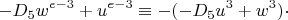 $$-D_5w^{e-3}+u^{e-3}\equiv -(-D_5u^3+w^3)\cdot $$