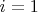 $ i = 1$