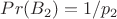 $Pr(B_2)=1/p_2$