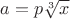 ${a= p\sqrt[3]{x}} $