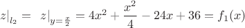 $\left.\ z \right|_{l_2}=\left.\ z \right|_{y=\frac{x}{2}}=4x^2+\dfrac{x^2}{4}-24x+36=f_1(x)$
